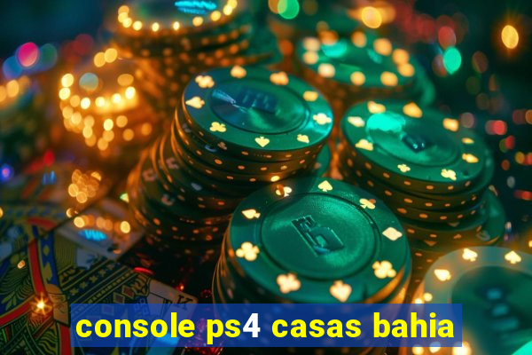 console ps4 casas bahia